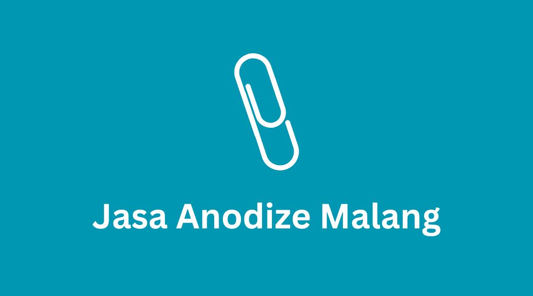 Jasa Anodize Malang: Cepat, Berkualitas, dan Bergaransi!